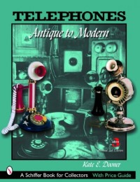 Telephones: Antique to Modern 3rd Edition by Kate Dooner